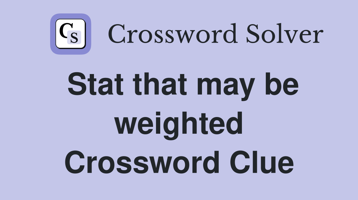 Stat that may be weighted Crossword Clue