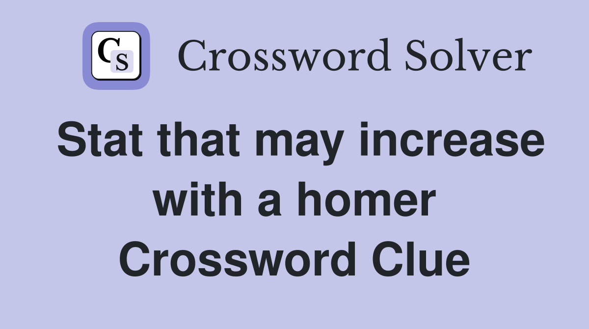 Stat that may increase with a homer Crossword Clue