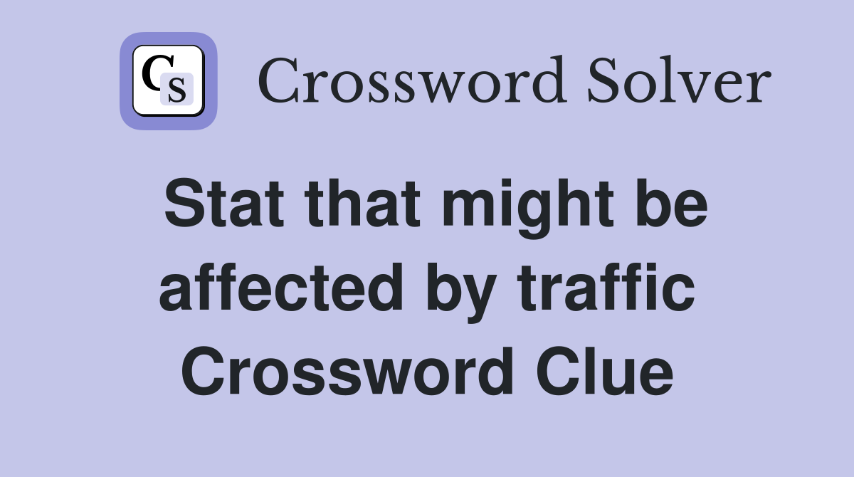 Stat that might be affected by traffic Crossword Clue