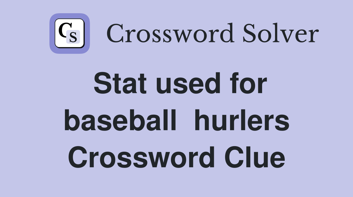 Stat used for baseball  hurlers Crossword Clue
