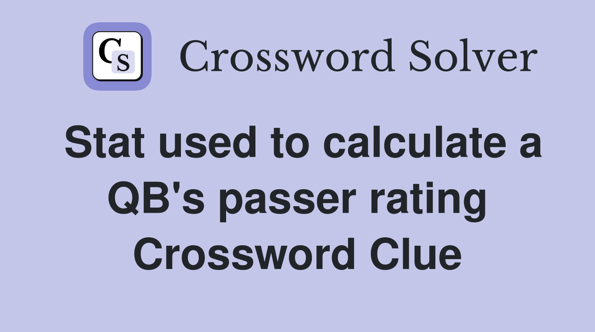 Stat used to calculate a QB's passer rating Crossword Clue
