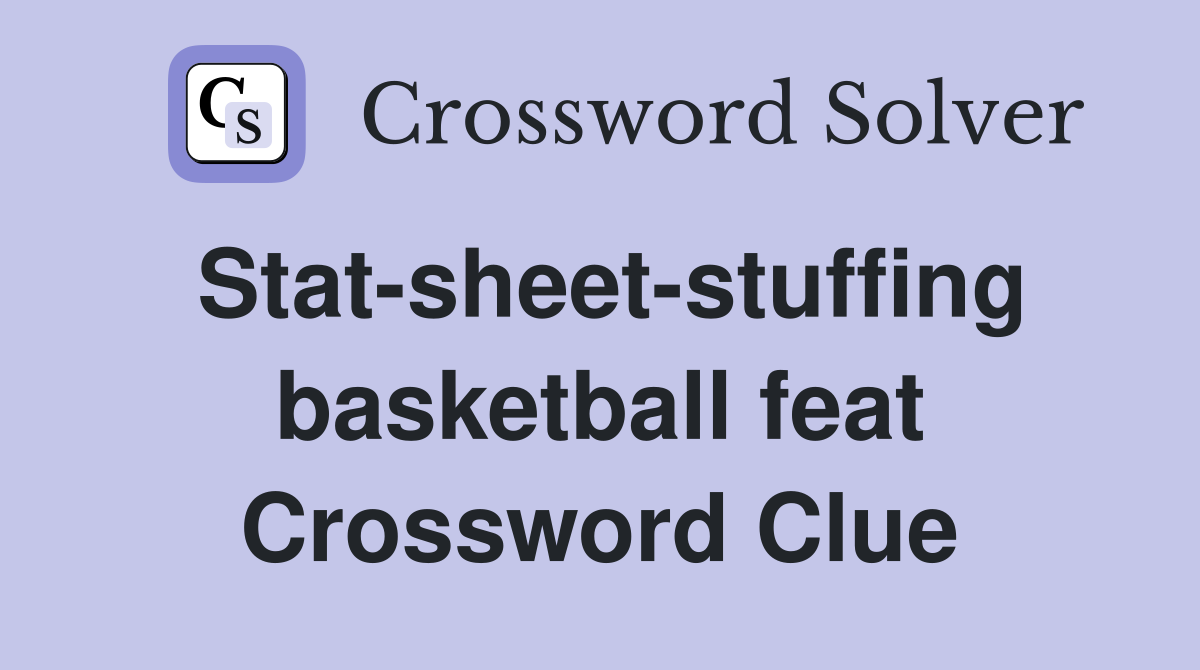 Stat-sheet-stuffing basketball feat Crossword Clue