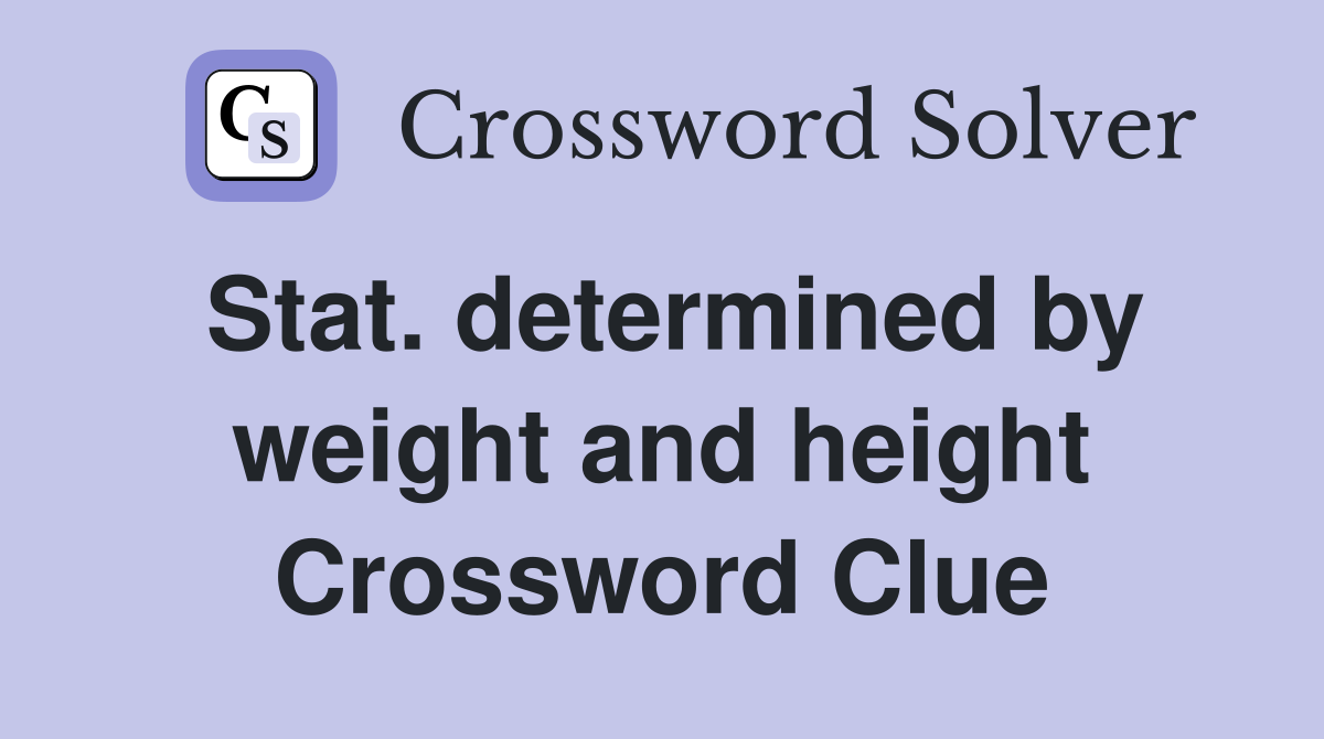 Stat. determined by weight and height Crossword Clue