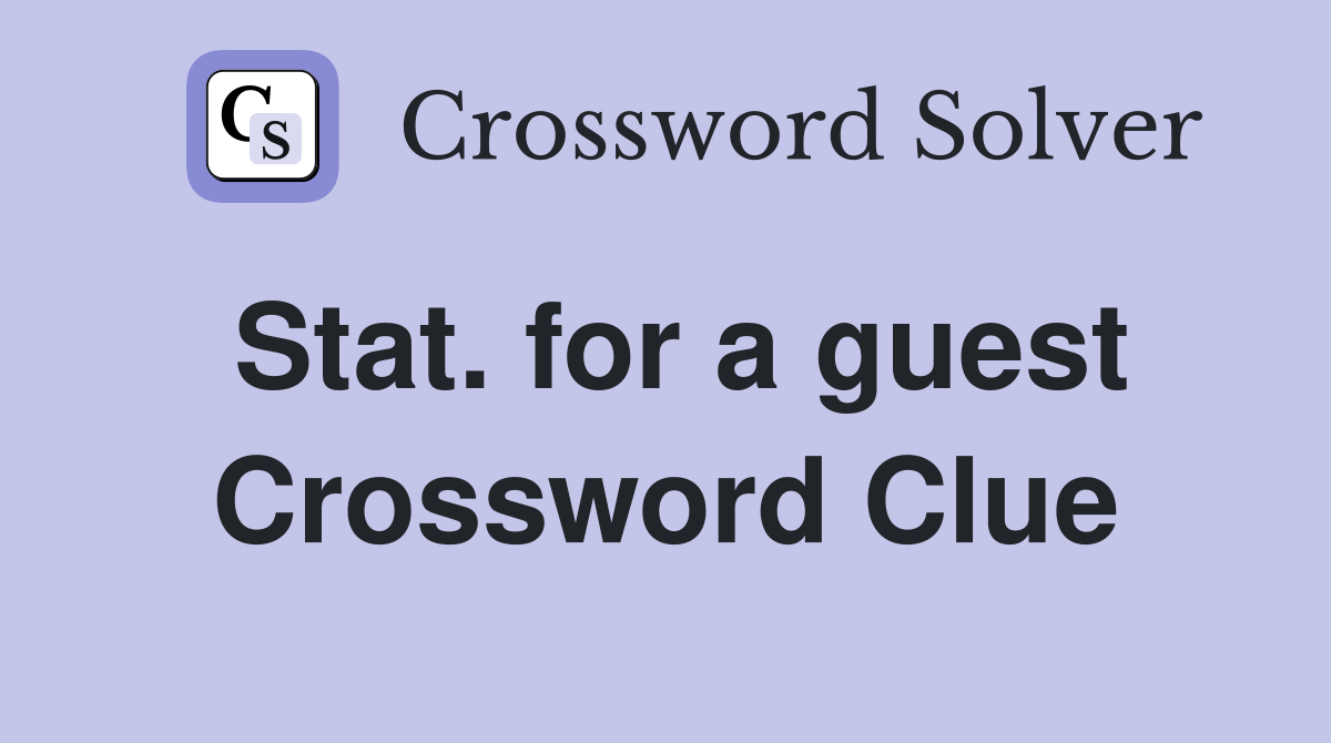 Stat. for a guest Crossword Clue