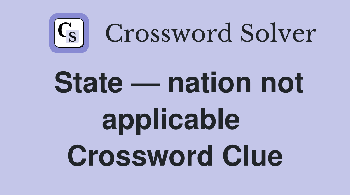 State — nation not applicable  Crossword Clue