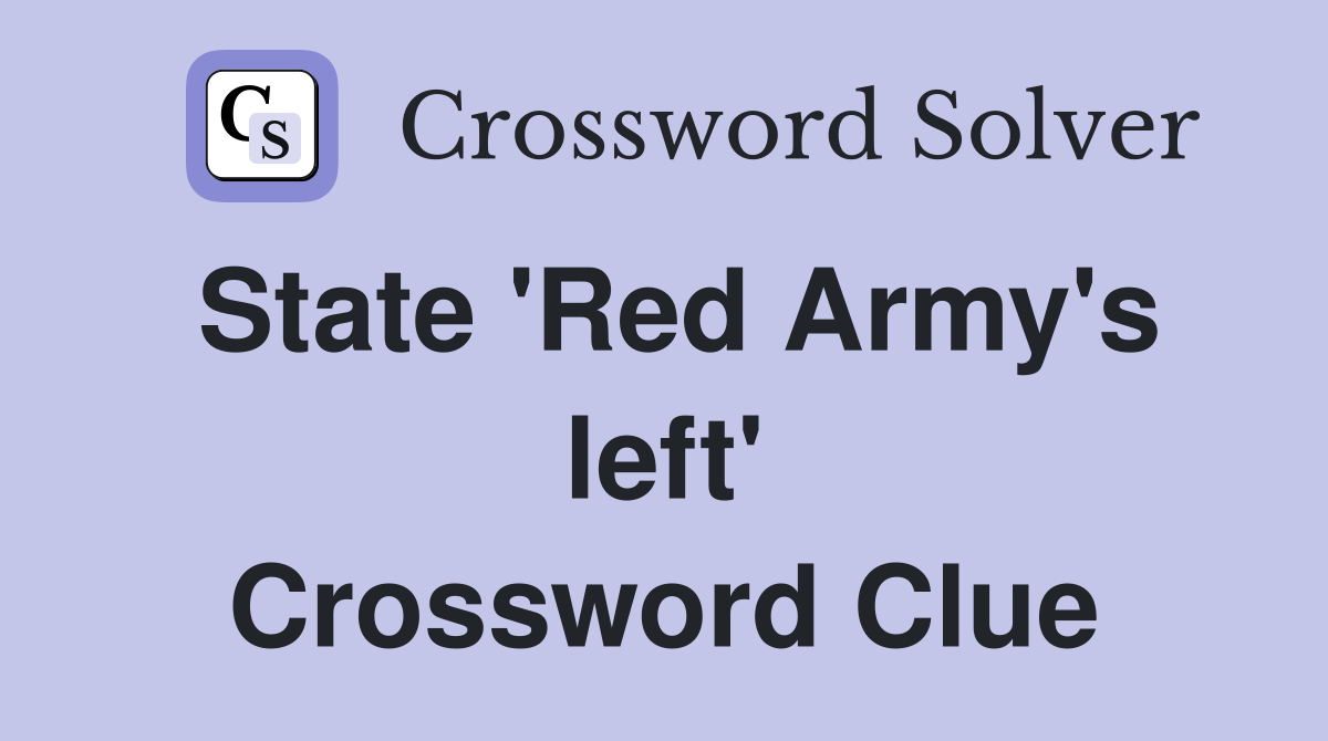 State 'Red Army's left' Crossword Clue