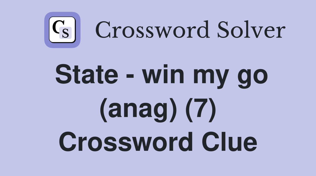 State - win my go (anag) (7) Crossword Clue