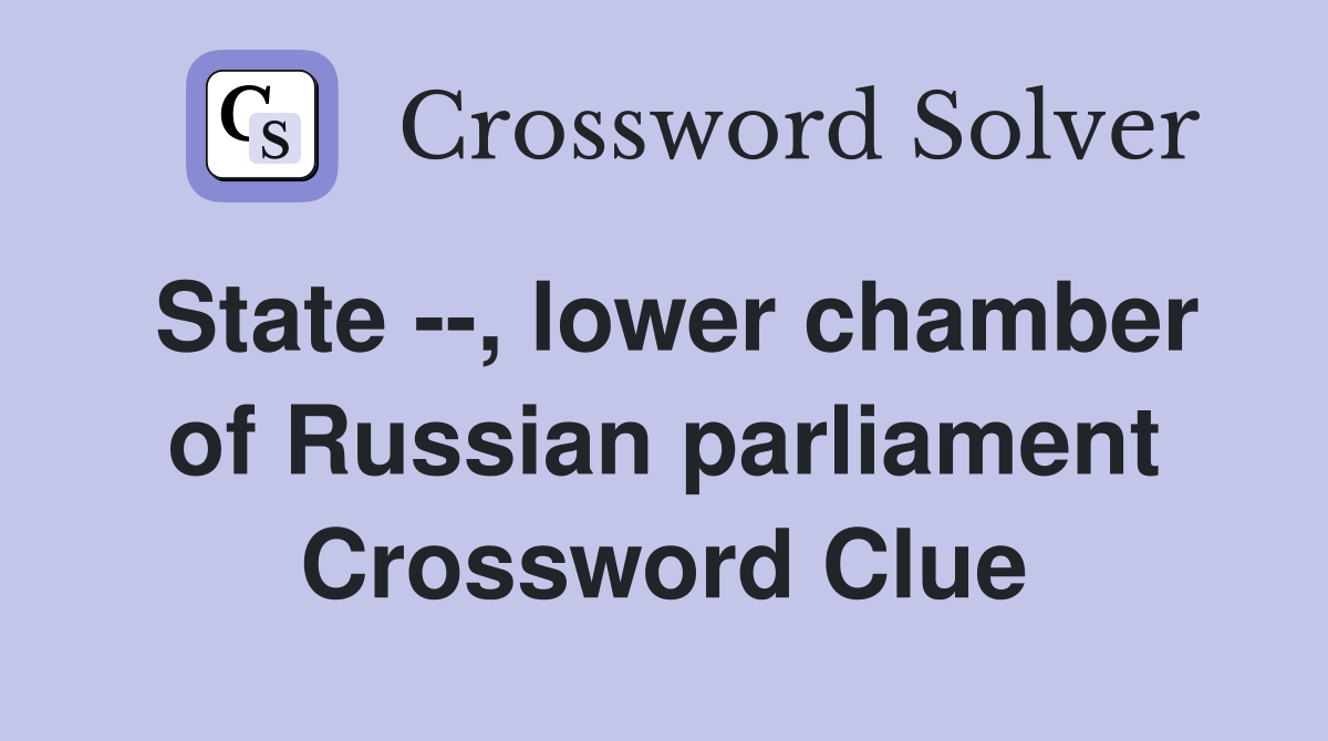 State --, lower chamber of Russian parliament Crossword Clue