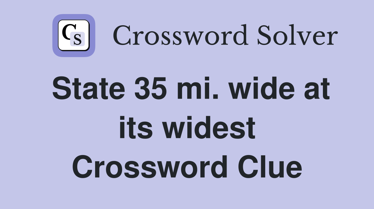 State 35 mi. wide at its widest Crossword Clue