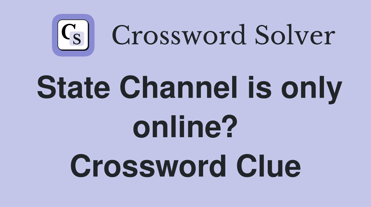 State Channel is only online? Crossword Clue