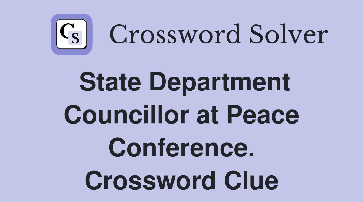State Department Councillor at Peace Conference. Crossword Clue