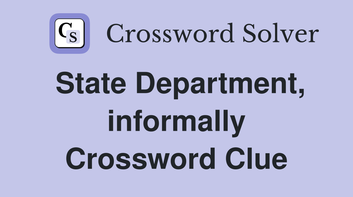 State Department, informally Crossword Clue