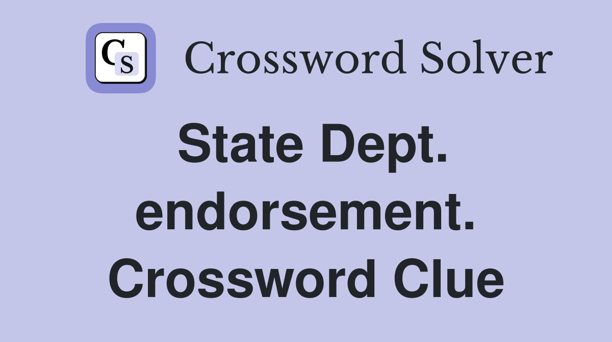 State Dept. endorsement. Crossword Clue