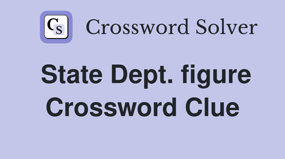 State Dept. figure Crossword Clue