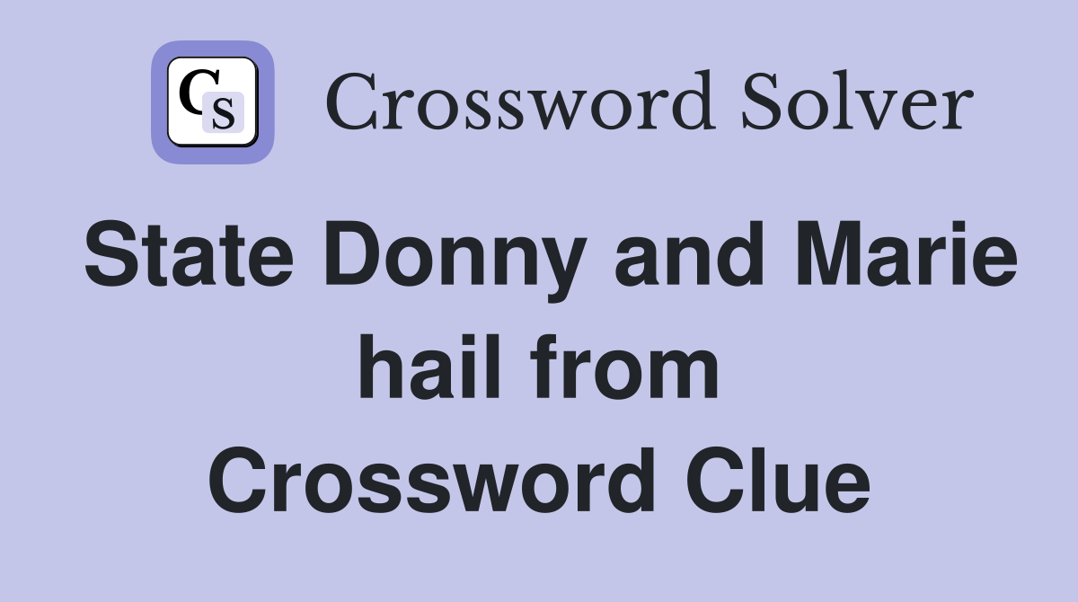 State Donny and Marie hail from Crossword Clue
