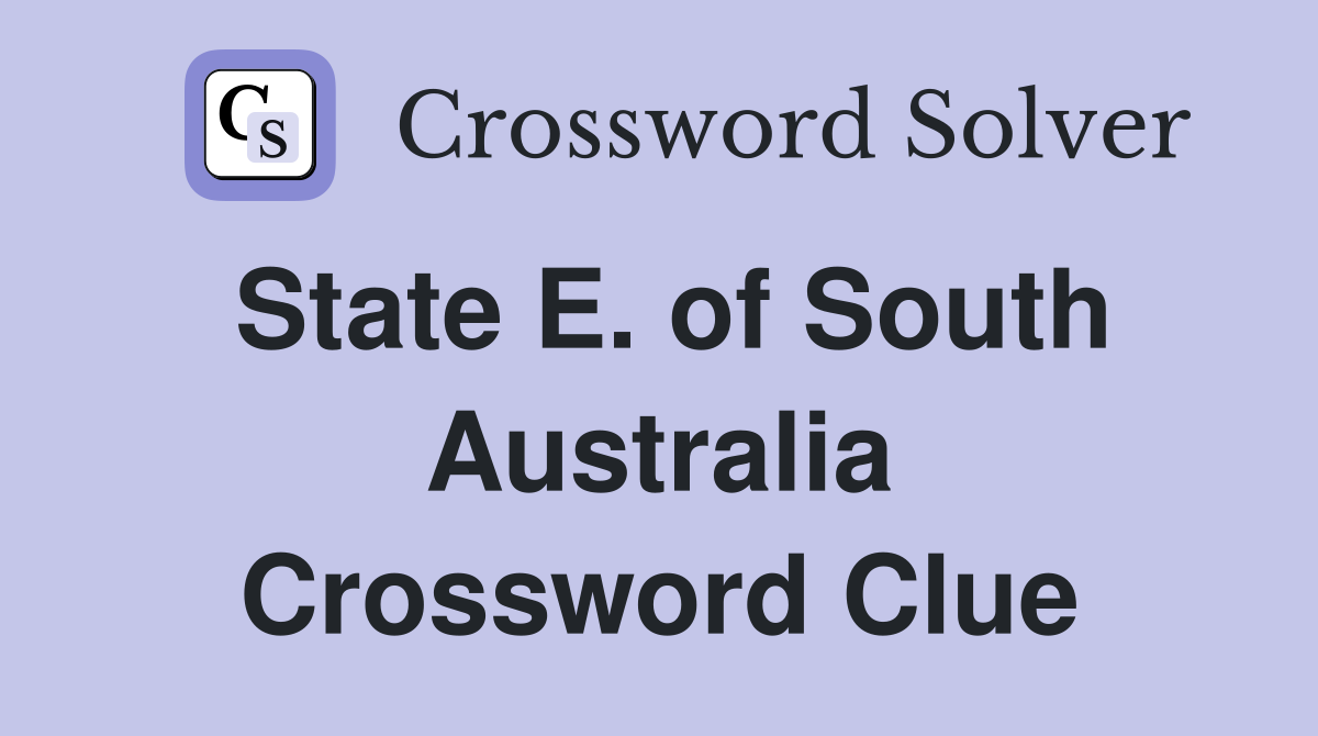 State E. of South Australia Crossword Clue