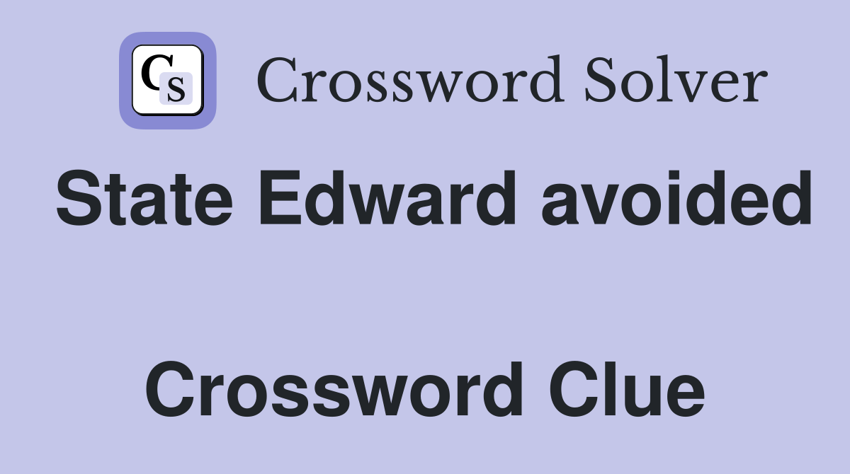 State Edward avoided  Crossword Clue