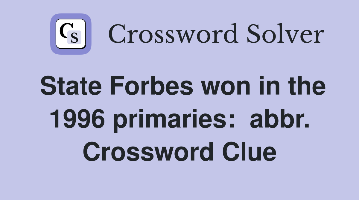 State Forbes won in the 1996 primaries:  abbr. Crossword Clue