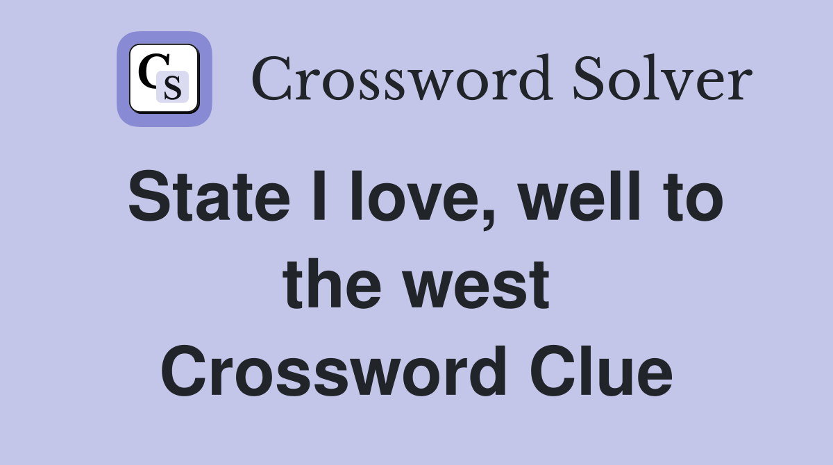State I love, well to the west Crossword Clue