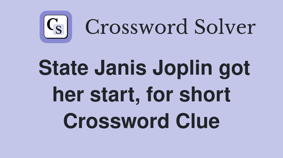 State Janis Joplin got her start, for short Crossword Clue