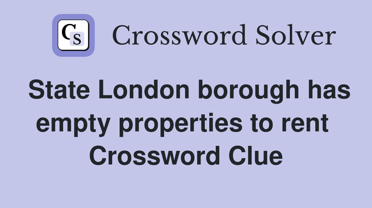State London borough has empty properties to rent  Crossword Clue
