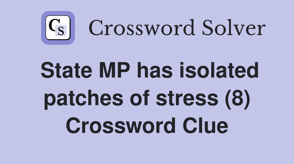 State MP has isolated patches of stress (8) Crossword Clue