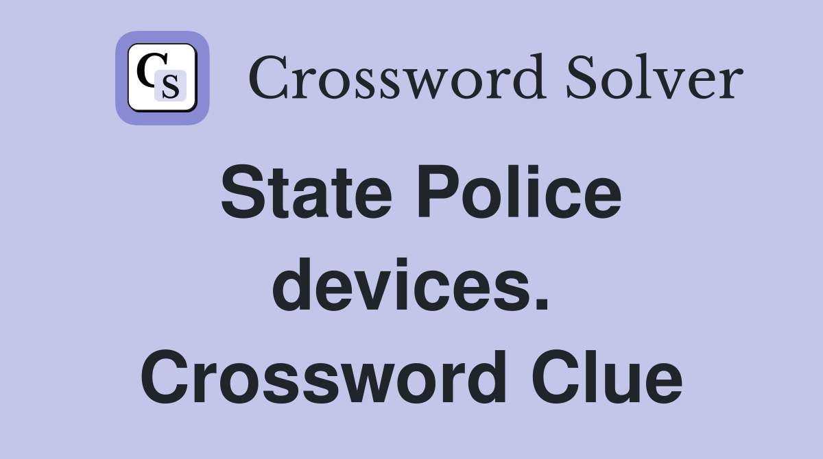 State Police devices. Crossword Clue