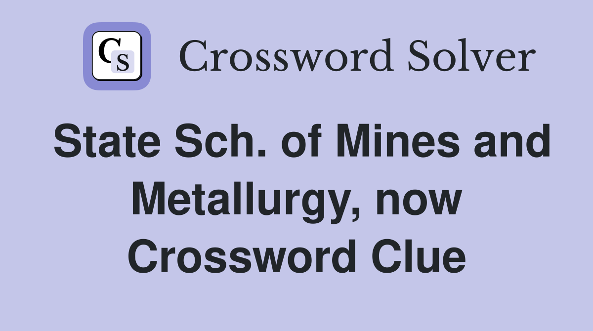 State Sch. of Mines and Metallurgy, now Crossword Clue