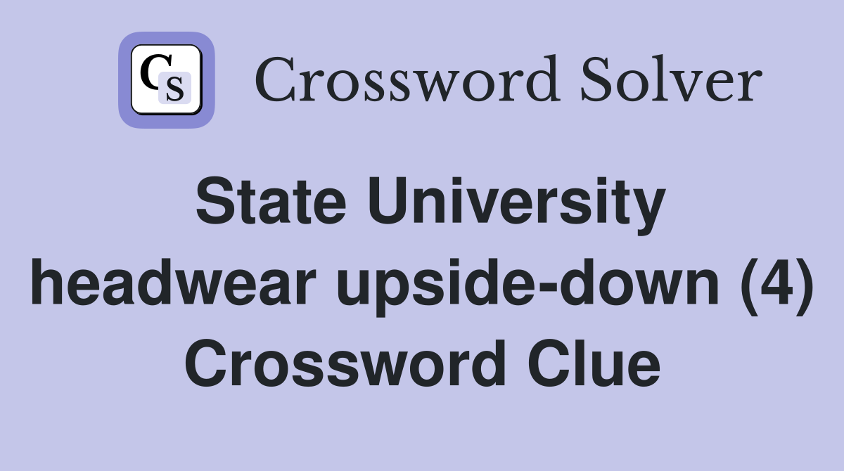 State University headwear upside-down (4) Crossword Clue