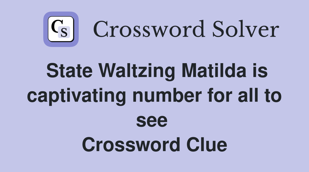 State Waltzing Matilda is captivating number for all to see  Crossword Clue