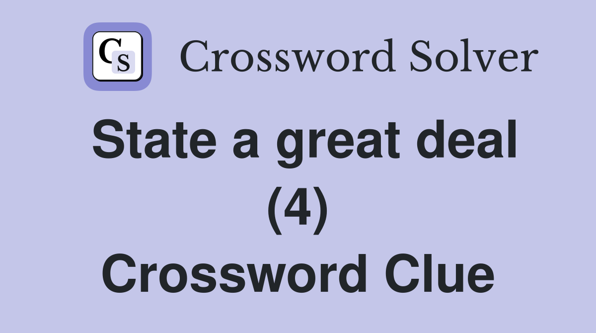 State a great deal (4) Crossword Clue