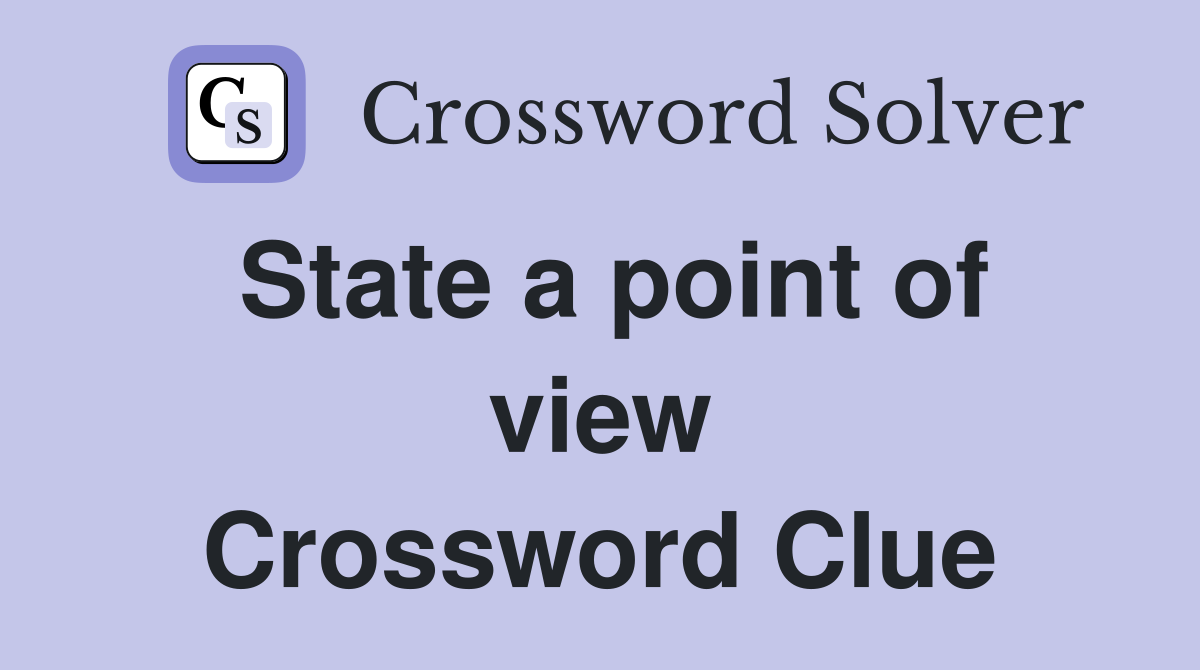 State a point of view Crossword Clue