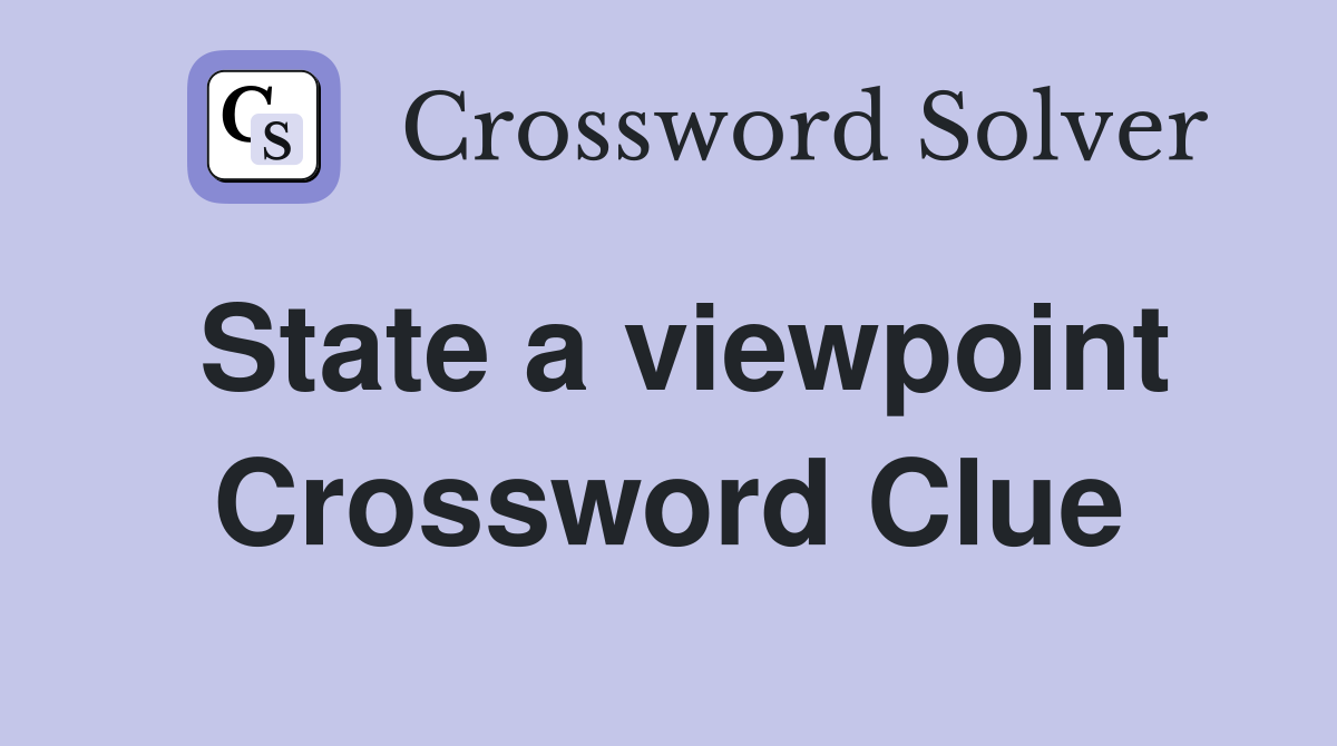 State a viewpoint Crossword Clue