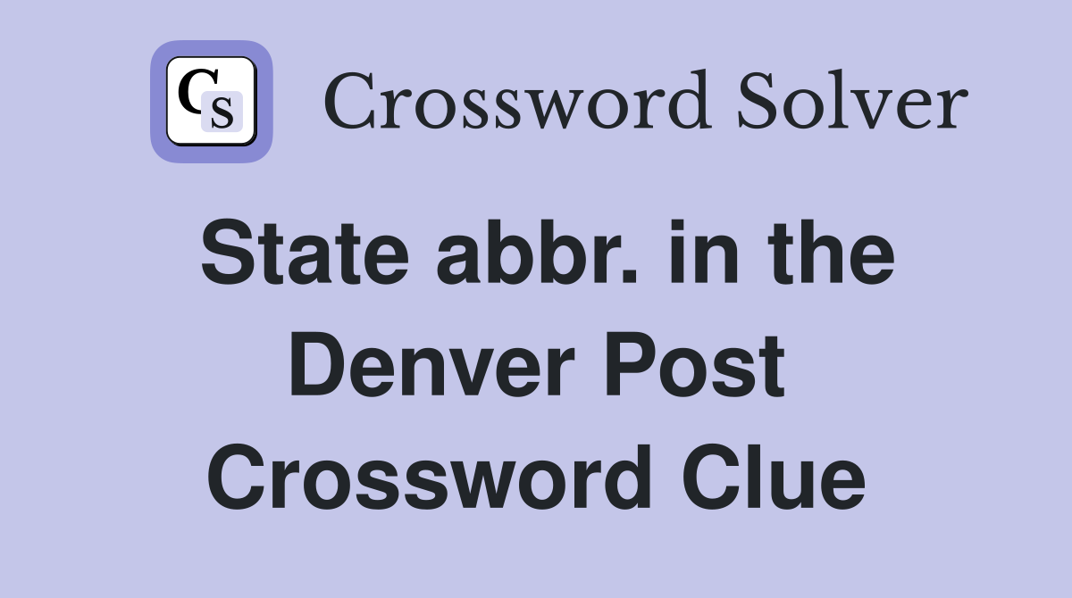State abbr. in the Denver Post Crossword Clue