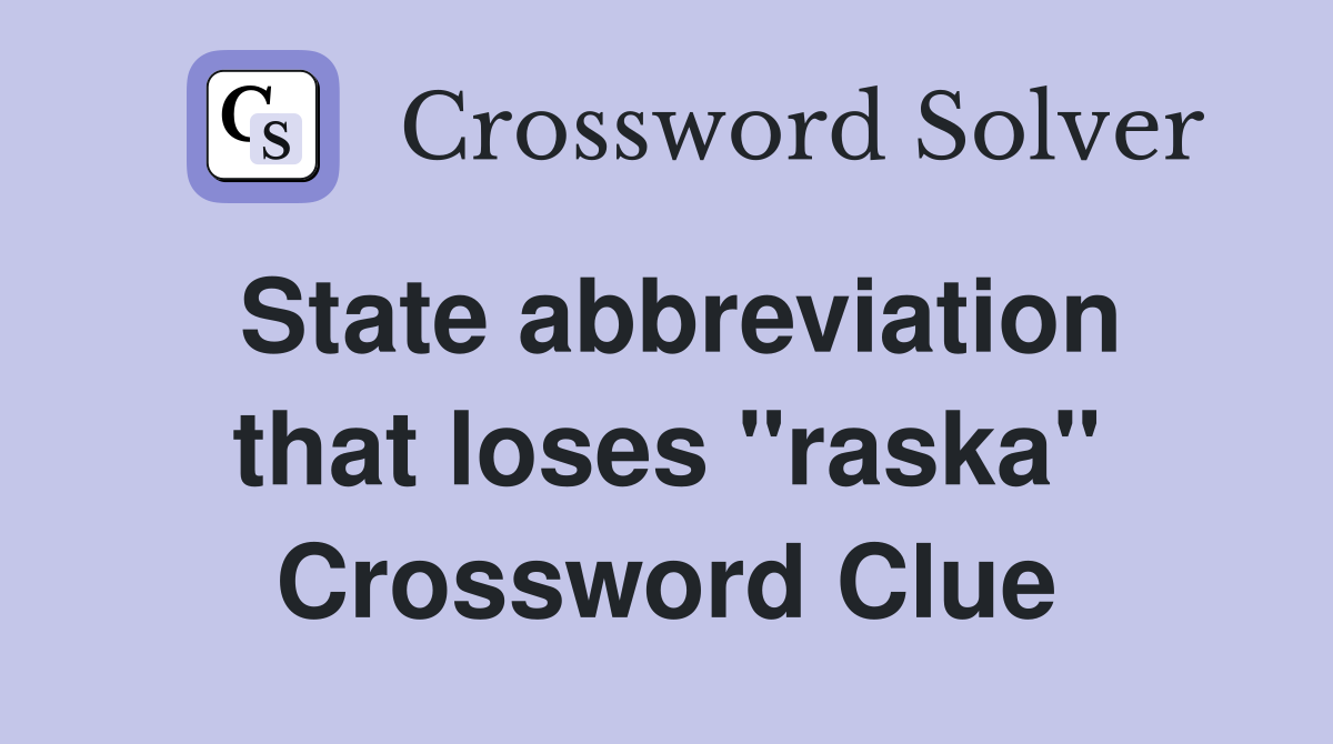 State abbreviation that loses "raska" Crossword Clue