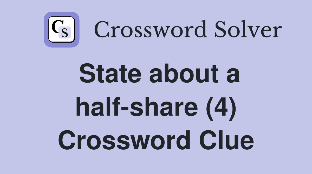 State about a half-share (4) Crossword Clue