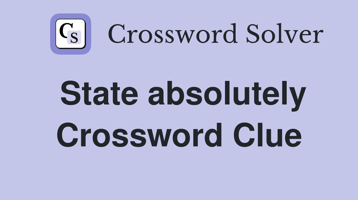 State absolutely Crossword Clue