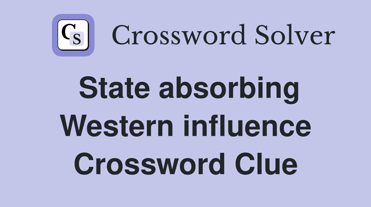 State absorbing Western influence Crossword Clue