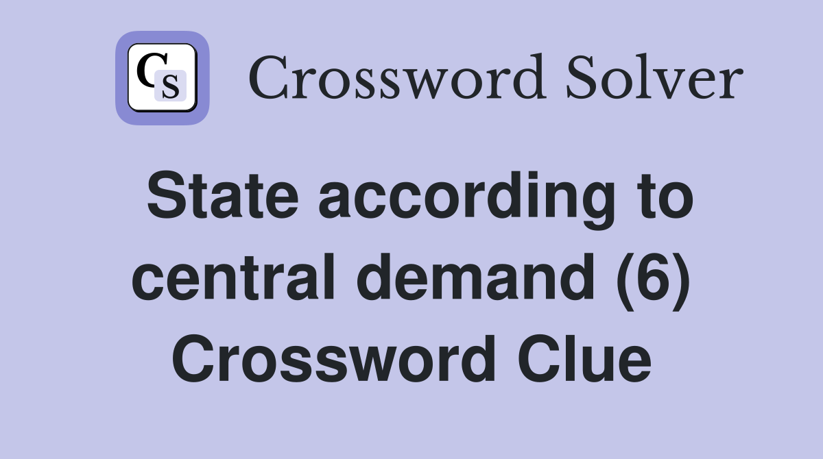 State according to central demand (6) Crossword Clue