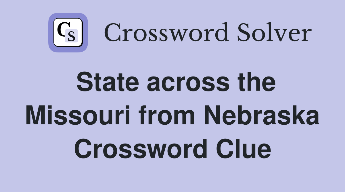 State across the Missouri from Nebraska Crossword Clue
