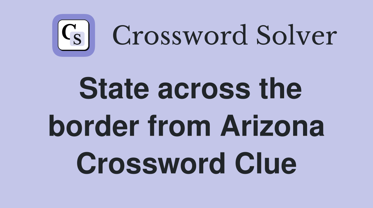 State across the border from Arizona Crossword Clue