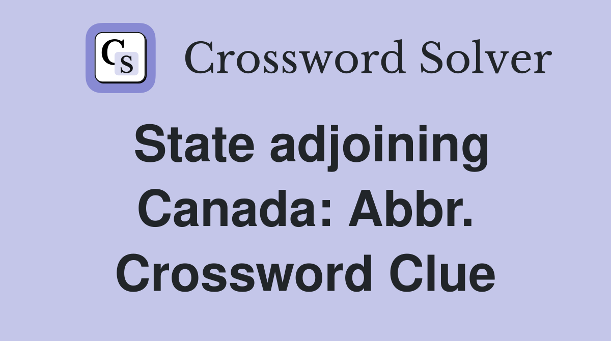 State adjoining Canada: Abbr. Crossword Clue