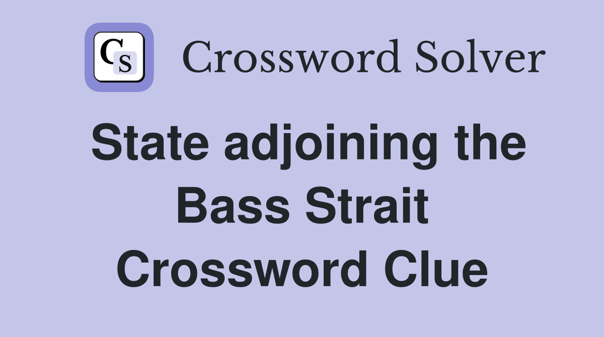 State adjoining the Bass Strait Crossword Clue