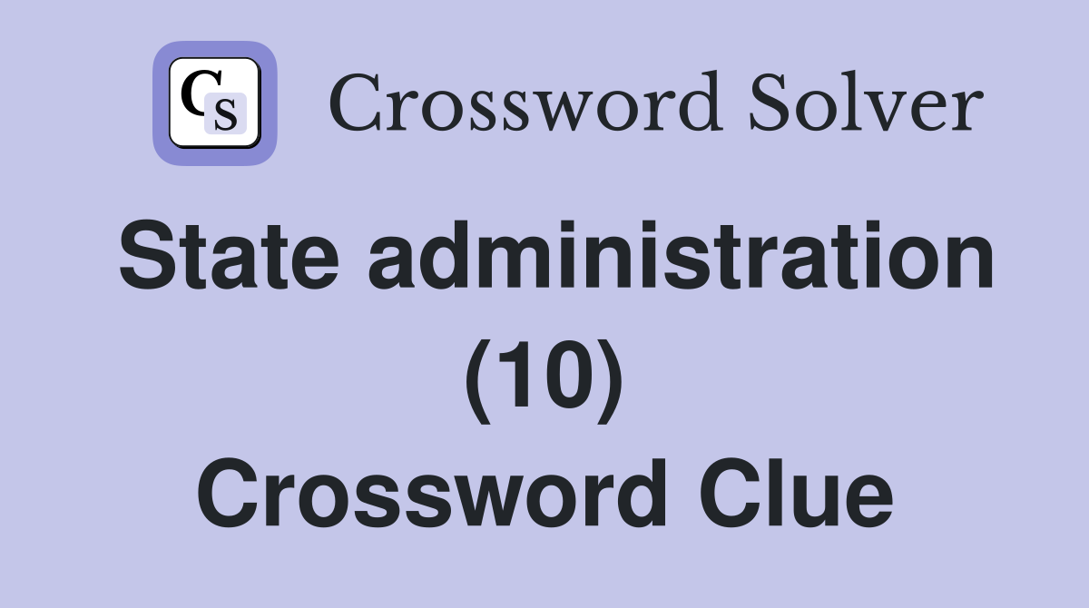 State administration (10) Crossword Clue