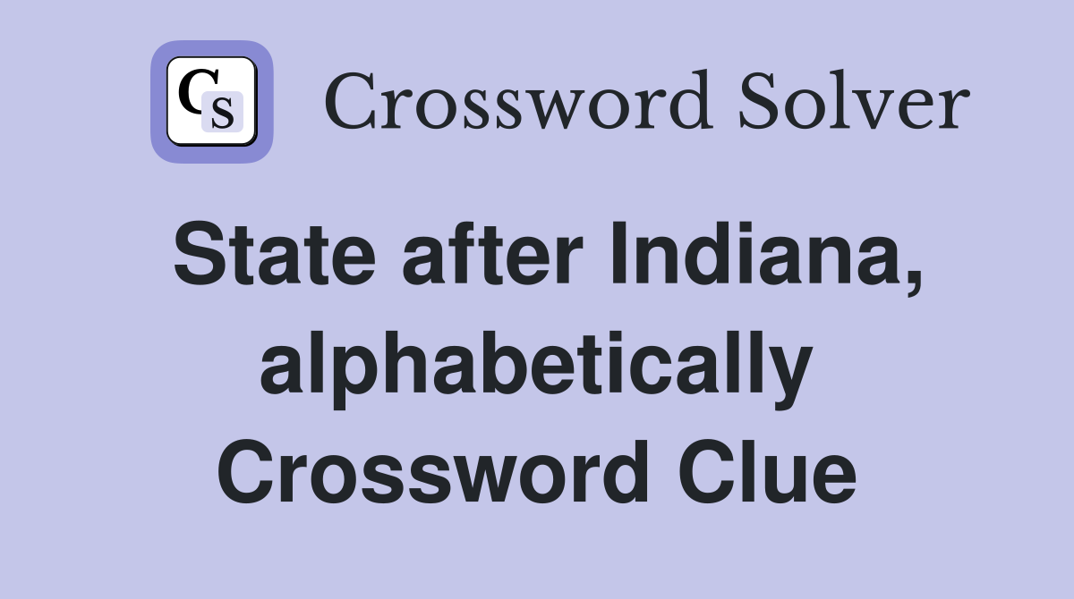State after Indiana, alphabetically Crossword Clue