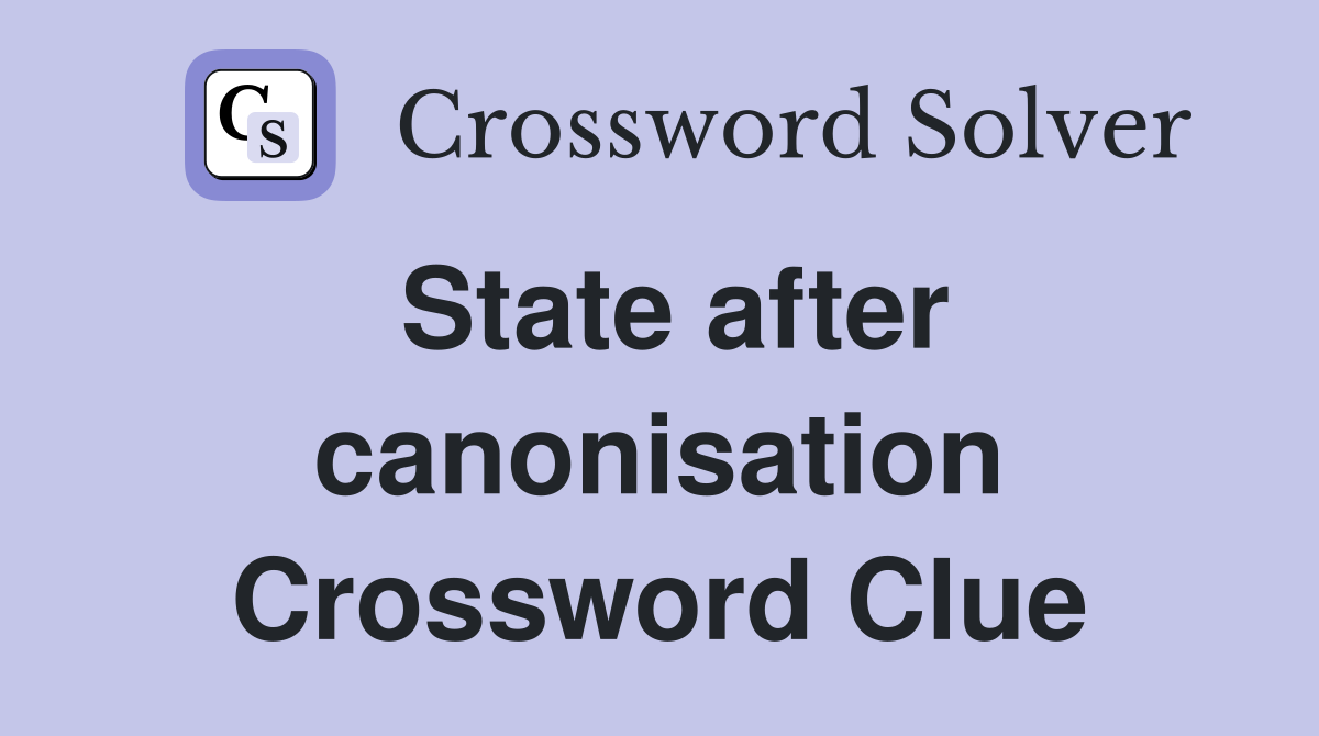 State after canonisation Crossword Clue