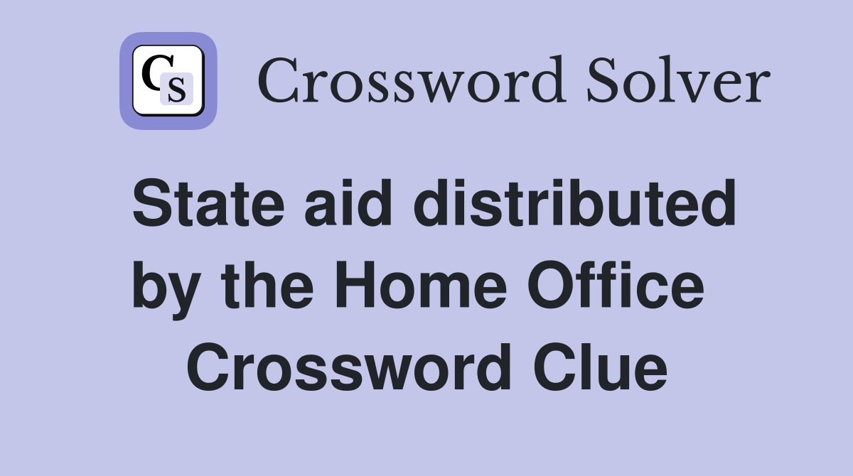 State aid distributed by the Home Office  Crossword Clue