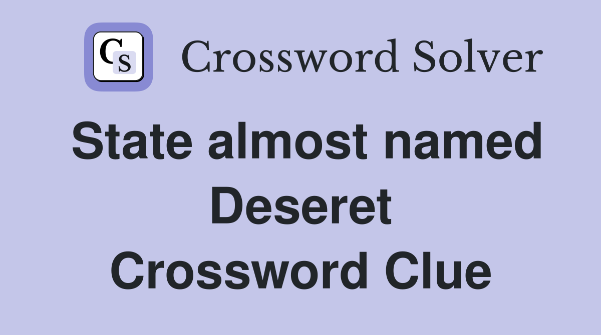 State almost named Deseret Crossword Clue