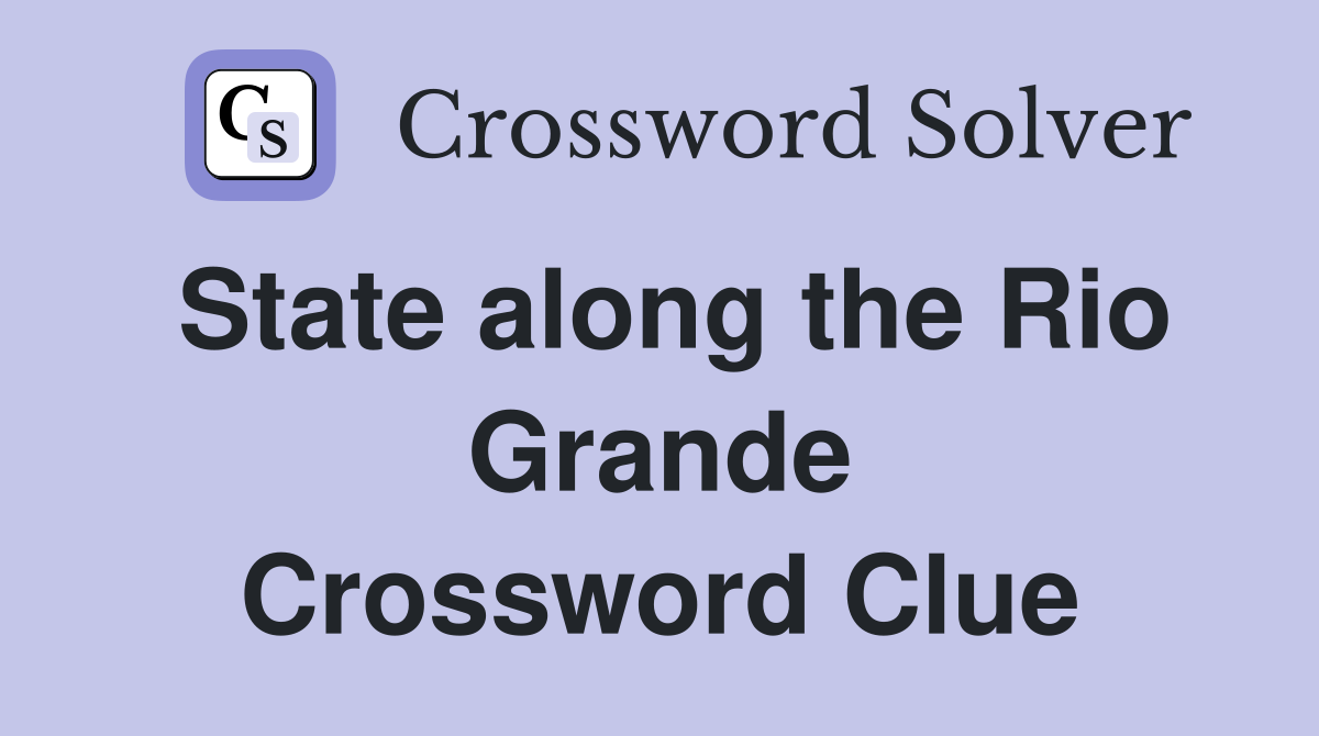 State along the Rio Grande Crossword Clue
