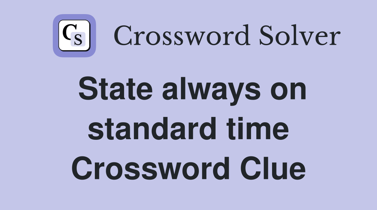 State always on standard time Crossword Clue